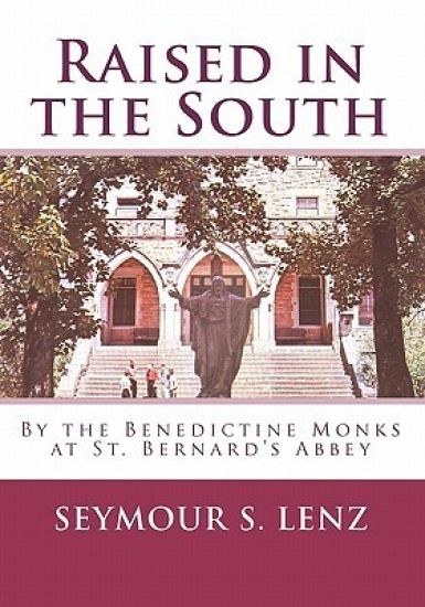 Raised in the South: By the Benedictine Monks at St. Bernard's Abbey