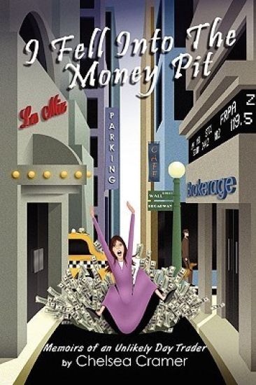 I Fell Into the Money Pit: Memoirs of an Unlikely Day Trader