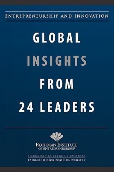 Entrepreneurship and Innovation: Global Insights from 24 Leaders: A compilation of insights and best practices from leading entrepreneurs and innovato