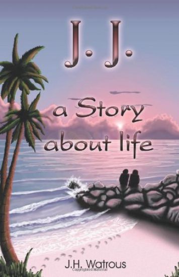J. J. a Story about Life