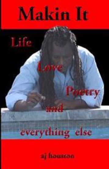 Makin It: Life Poetry and Everything Else