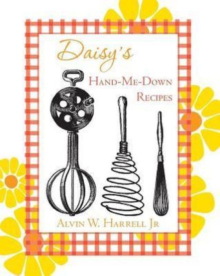 Daisy's Hand-Me-Down Recipes: And Other Things