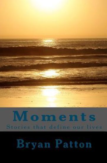 Moments: Stories That Define Our Lives