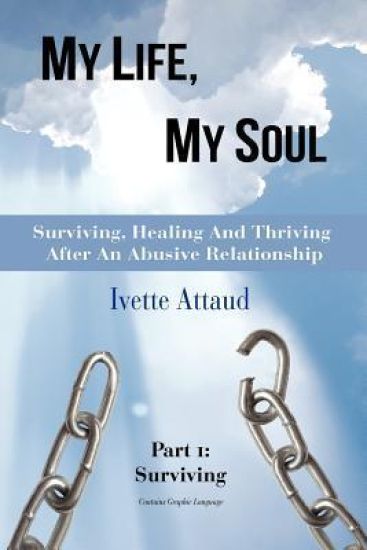 My Life, My Soul: Surviving, Healing and Thriving After an Abusive Relationship, Part 1: Surviving