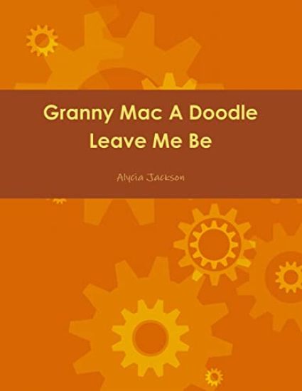 Granny Mac A Doodle Leave Me Be Book One