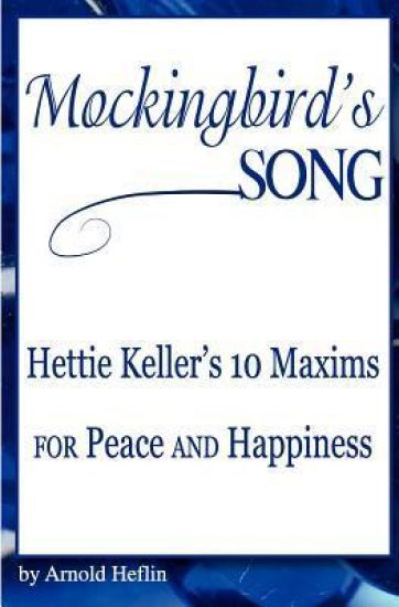 Mockingbird's Song: Hettie Keller's 10 Maxims for Peace and Happiness