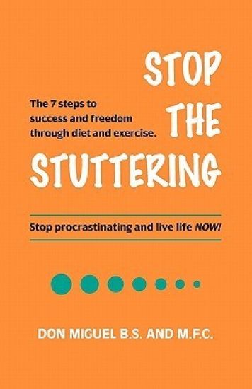 Stop the Stuttering: The 7 Steps to Success and Freedom Through Diet and Exercise.