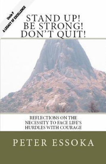 Stand Up! Be Strong! Don't Quit!: Reflections on How to Face Life's Hurdles with Courage