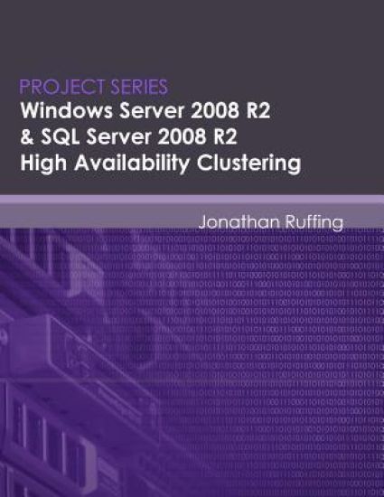 Windows Server 2008 R2 & SQL Server 2008 R2 High Availability Clustering: Project Series