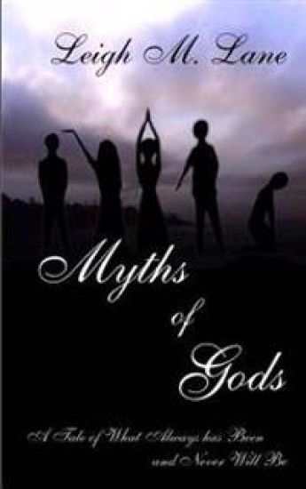 Myths of Gods: A Tale of What Always Has Been and Never Will Be