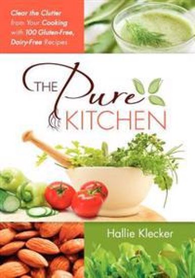 The Pure Kitchen: Clear the Clutter from Your Cooking with 100 Gluten-Free, Dairy-Free Recipes