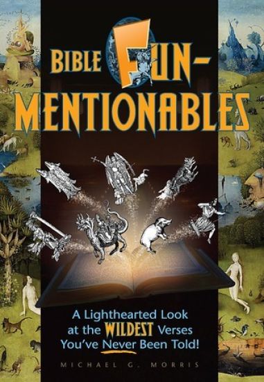 Bible Funmentionables: A Lighthearted Look at the Wildest Verses You've Never Been Told