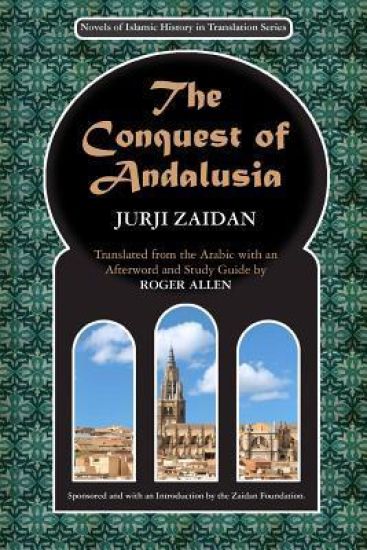 The Conquest of Andalusia: A historical novel describing the history of Spain and its circumstances before the Muslim conquest, the conquest itse