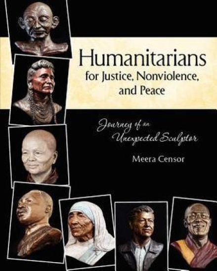 Humanitarians for Justice, Nonviolence and Peace: Journey of an Unexpected Sculptor
