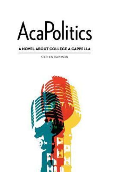 Acapolitics: A Novel about College A Cappella