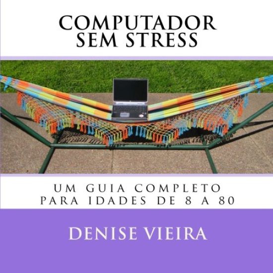 Computador Sem Stress: Um Guia Completo Para Idades de 8 a 80