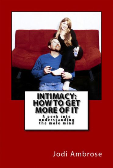 Intimacy: How to Get More of It: A Peek Into Understanding the Male Mind