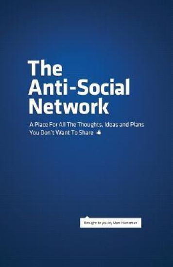 The Anti-Social Network: A Place for All the Thoughts, Ideas and Plans You Don't Want to Share