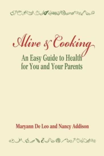 Alive and Cooking: An Easy Guide to Health for You and Your Parents