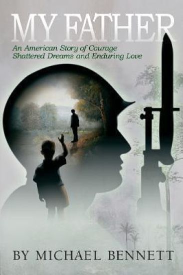 My Father: An American Story of Courage, Shattered Dreams, and Enduring Love