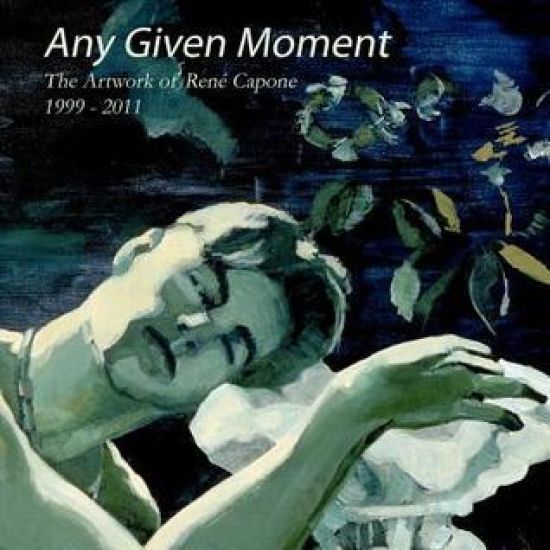 Any Given Moment - The artwork of René Capone 1999-2011