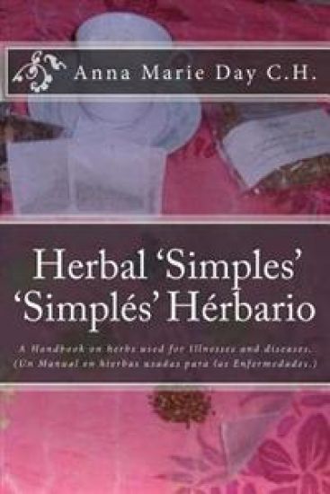 Herbal 'Simples' 'Simples' Herbario: A Handbook on Herbs Used for Illnesses and Diseases. (Un Manual En Hierbas Usadas Para Las Enfermedades.)