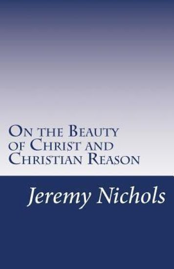 On the Beauty of Christ and Christian Reason
