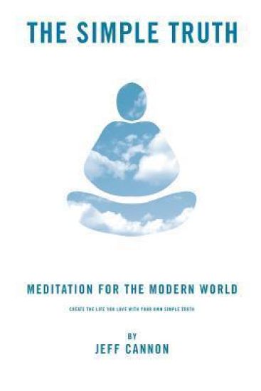 The Simple Truth: Meditation and Mindfulness for the Modern World.