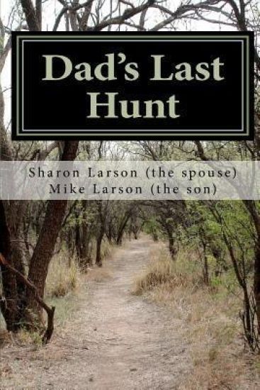 Dad's Last Hunt: Dementia - An Uninvited Guest or Alzheimer's - Not all It's Cracked Up to Be