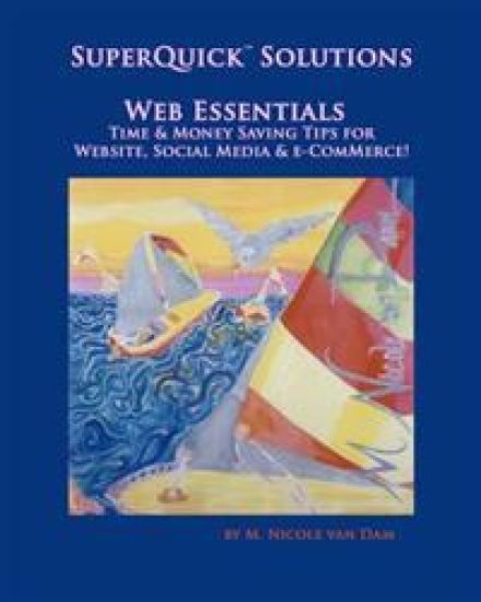 Superquick(tm) Solutions - Web Essentials: Time & Money Saving Tips for Website, Social Media & E-Commerce