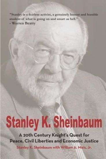 Stanley K. Sheinbaum: A 20th Century Knight's Quest for Peace, Civil Liberties and Economic Justice
