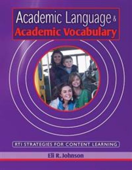 Academic Language & Academic Vocabulary: A K-12 Guide to Content Learning and Rti