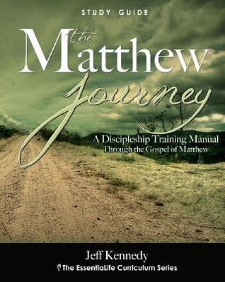 The Matthew Journey: A Discipleship Manual Through the Gospel of Matthew