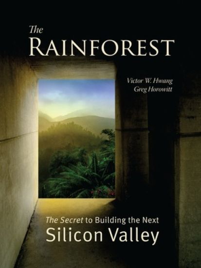 The Rainforest: The Secret to Building the Next Silicon Valley