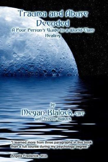Trauma and Abuse Decoded: A Poor Person's Guide to a World-Class Healing