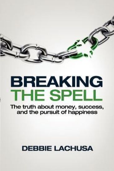 Breaking the Spell: The Truth about Money, Success, and the Pursuit of Happiness