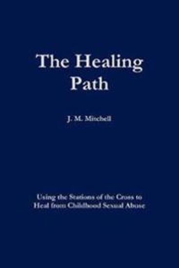 The Healing Path Using the Stations of the Cross to Heal From Childhood Sexual Abuse