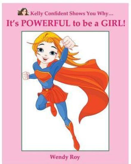 Kelly Confident Shows You Why... It's Powerful to Be a Girl!