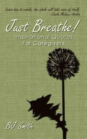 Just Breathe! Inspirational Quotes for Caregivers