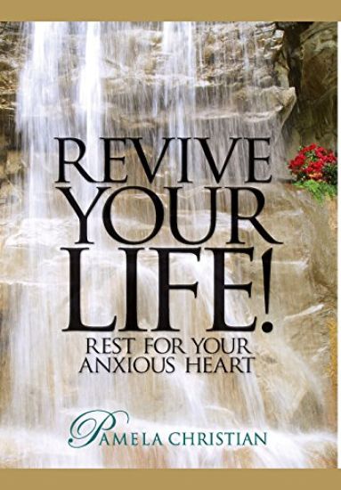 Revive Your Life!: Rest for Your Anxious Heart