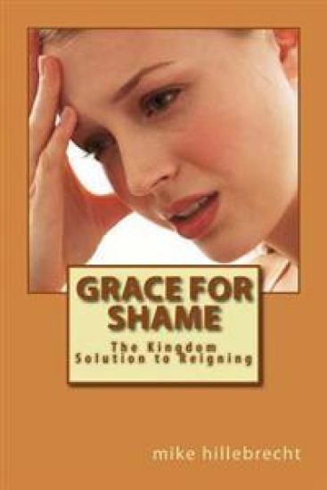 Grace for Shame: The Kingdom Solution to Reigning