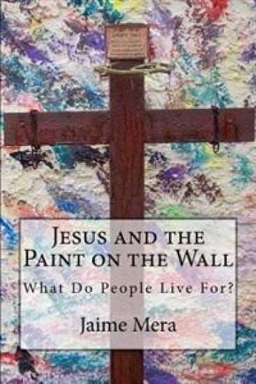 Jesus and the Paint on the Wall: What Do People Live For?