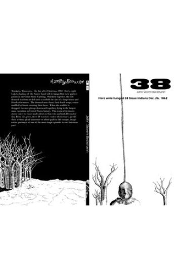 38: Here were hanged 38 Sioux indians Dec. 26, 1862