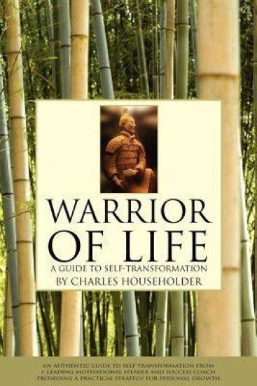 Warrior of Life: A Guide to Self-Transformation