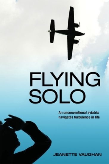 Flying Solo: An Unconventional Aviatrix Navigates Turbulence in Life