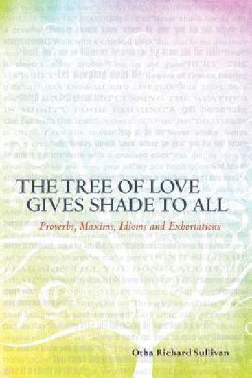 The Tree of Love Gives Shade to All: Proverbs, Maxims, Idioms and Exhortations
