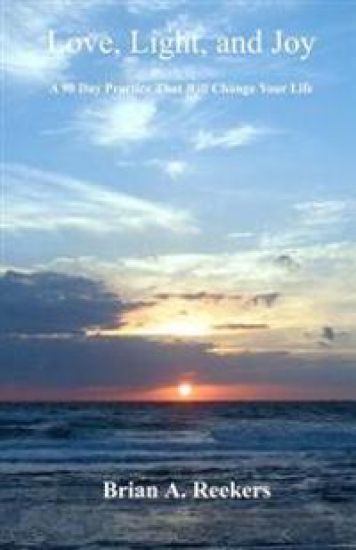 Love, Light, and Joy: A 90 Day Practice That Will Change Your Life