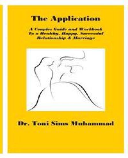 The Application: A Couples Guide and Workbook To a Healthy, Happy, Successful Relationship & Marriage