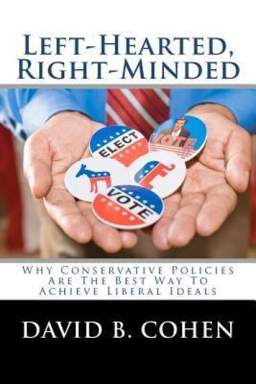 Left-Hearted, Right-Minded: Why Conservative Policies Are the Best Way to Achieve Liberal Ideals