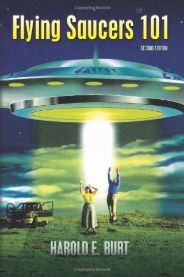 Flying Saucers 101: Everything You Ever Wanted to Know about UFOs and Alien Beings